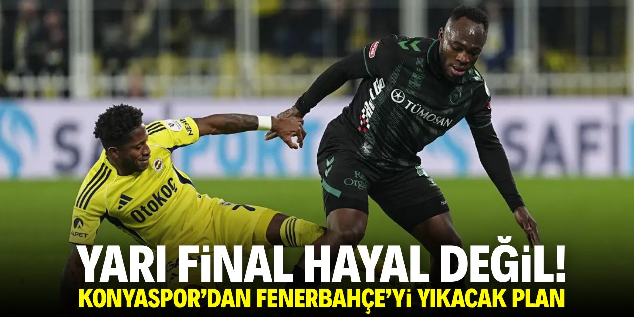 Yarı final hayal değil! Konyaspor'dan Fenerbahçe'yi yıkacak plan!