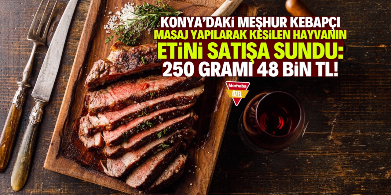 Konya'da masaj yapılarak kesilen hayvanın eti satışa çıktı! 250 gramı 48 bin TL