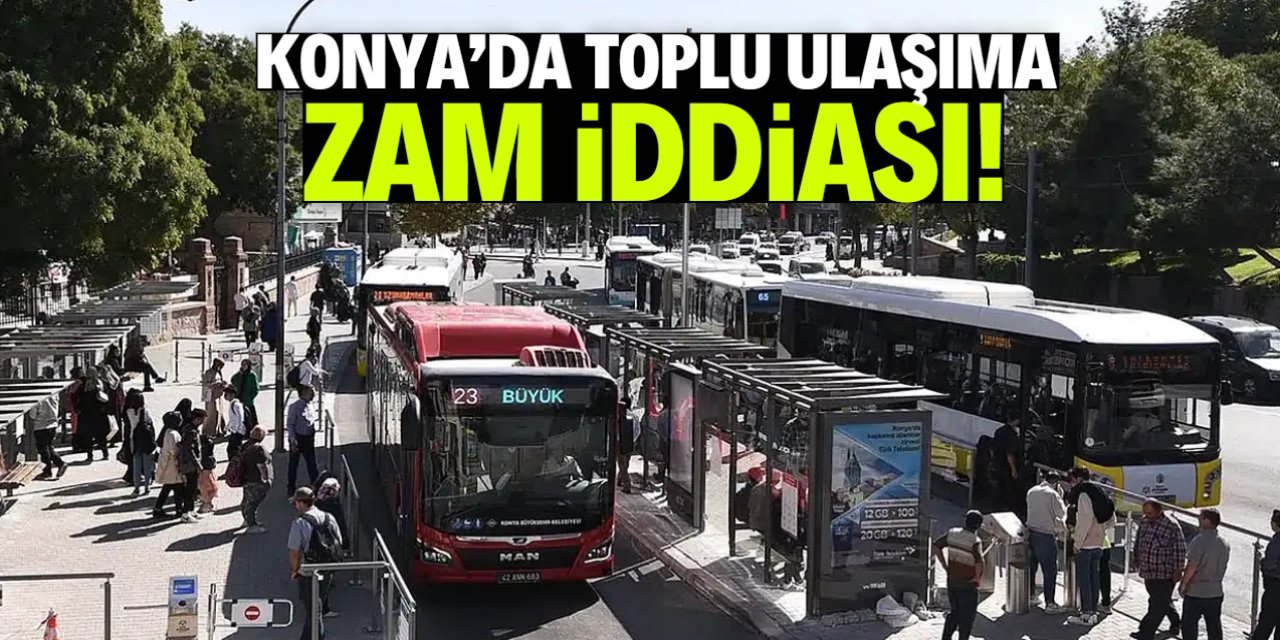 Konya'da toplu ulaşıma zam mı geliyor?