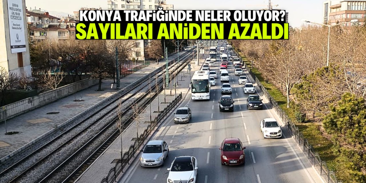Konya trafiğinde neler oluyor? Sayıları bir anda azaldı