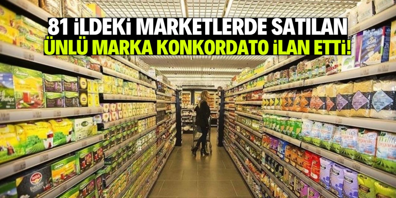 81 ildeki marketlerde satılan marka iflasın eşiğinde!