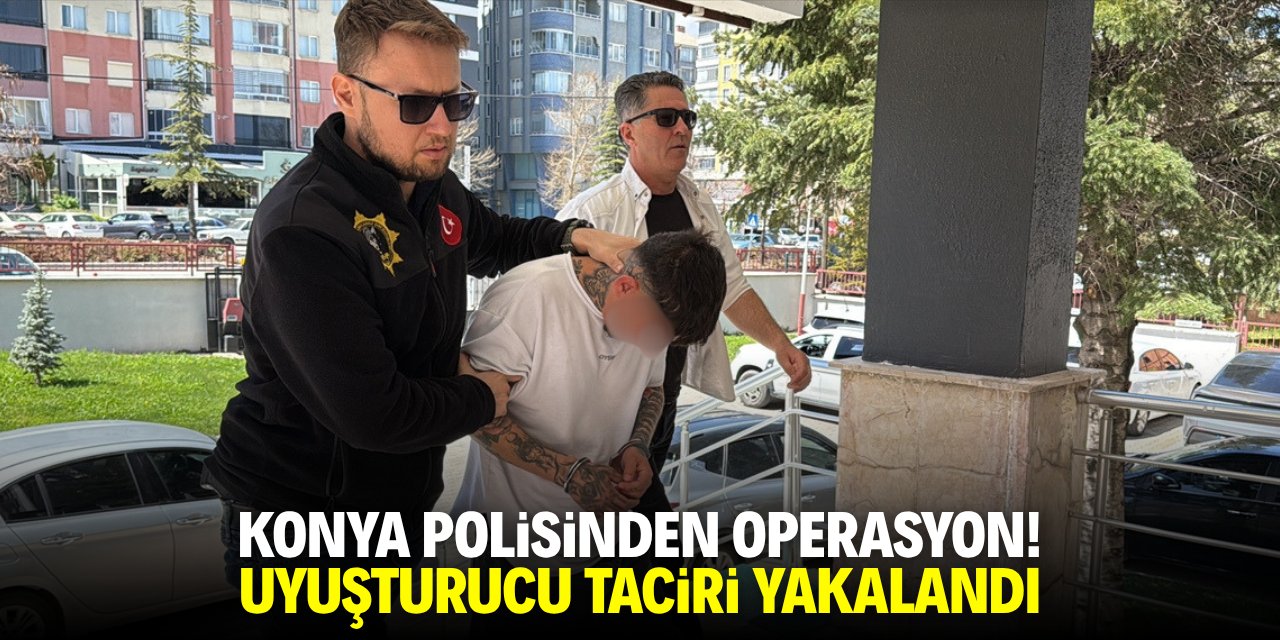 Konya polisinden operasyon! Uyuşturucu taciri yakalandı