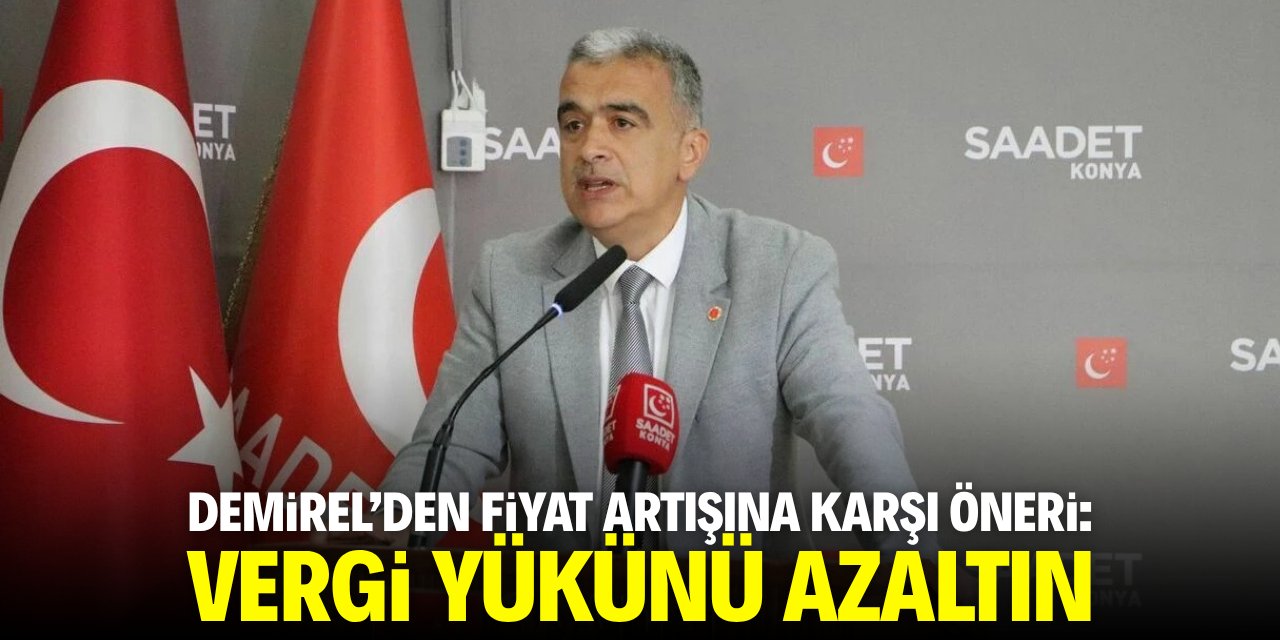 Demirel'den fiyat artışına karşı önerisi: Vergi yükünü azaltın