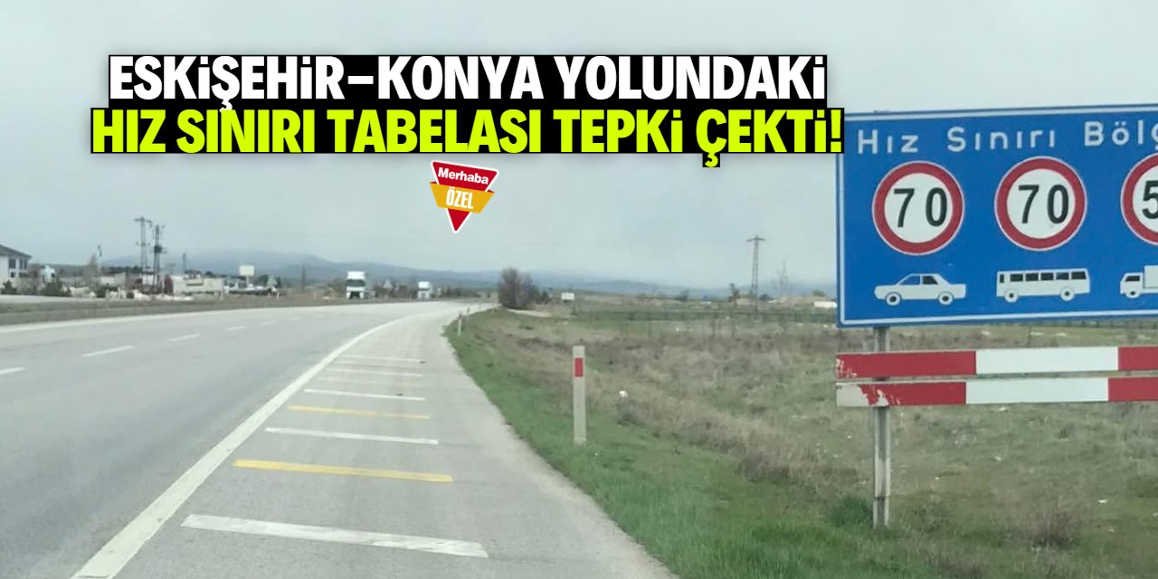 Eskişehir-Konya yolundaki hız sınırı tabelası çileden çıkardı!