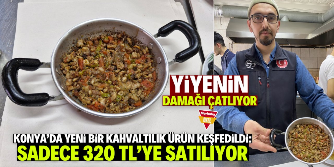 Konya'da 320 TL'lik yeni bir kahvaltılık ürün keşfedildi!