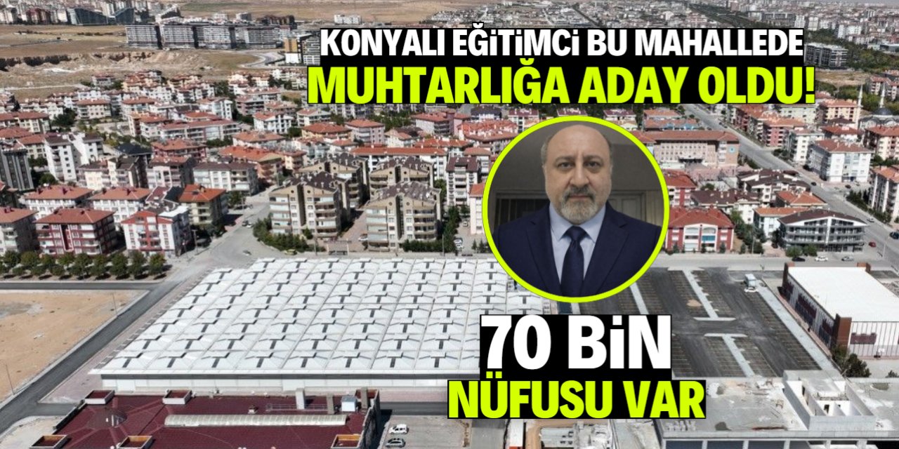 Konyalı eğitimci Yazır Mahallesi'nde muhtarlığa aday oldu! Vaatleri herkesi şaşırttı