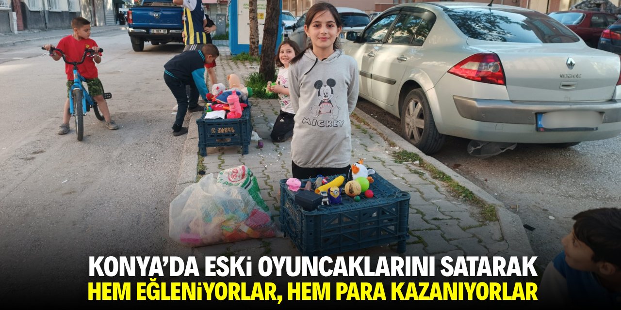 Konya'da eski oyuncaklarını satarak hem eğleniyorlar hem para kazanıyorlar