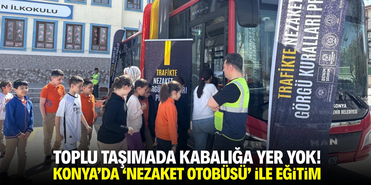 Toplu taşımada kabalığa yer yok! Konya'da 'Nezaket Otobüsü' ile eğitim