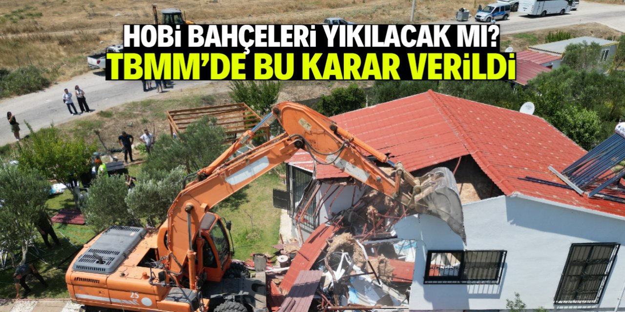 Hobi bahçeleriyle ilgili TBMM'de karar verildi!