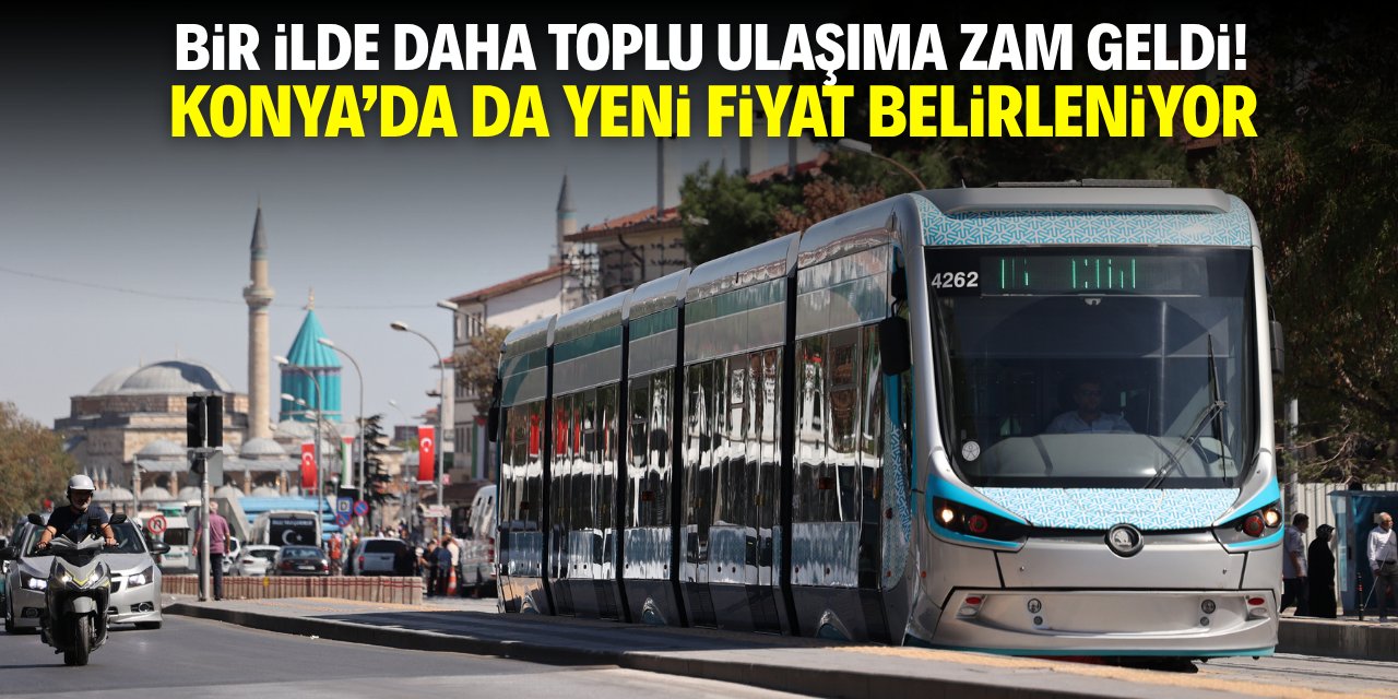 Bir ilde daha toplu taşımaya zam geldi! Konya'da da yeni fiyat belirleniyor