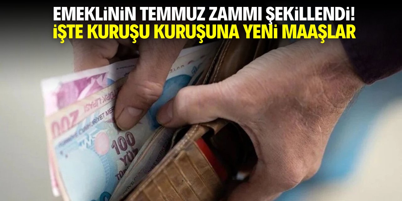 Emeklinin Temmuz zammı şekillendi! İşte kuruşuna kadar maaşlar
