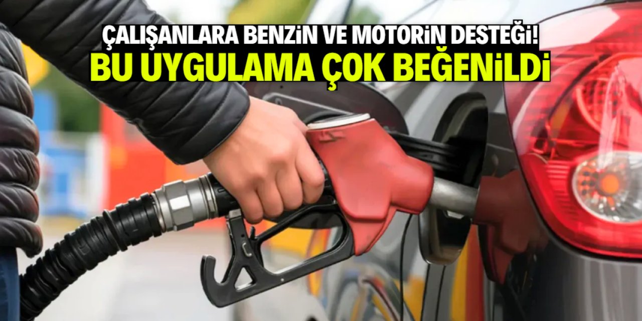 Çalışanlara benzin ve motorin desteği! Uygulama çok beğenildi