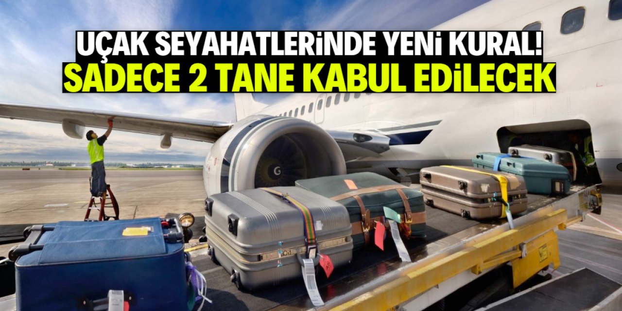 Uçak seyahatlerinde yeni kural! Sadece 2 tane kabul edilecek