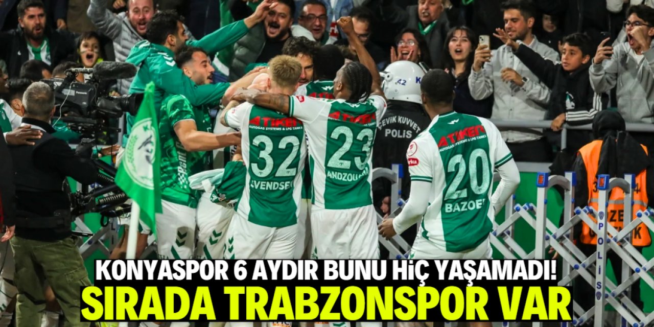 Konyaspor 6 aydır bunu hiç yaşamadı! Sırada Trabzonspor var