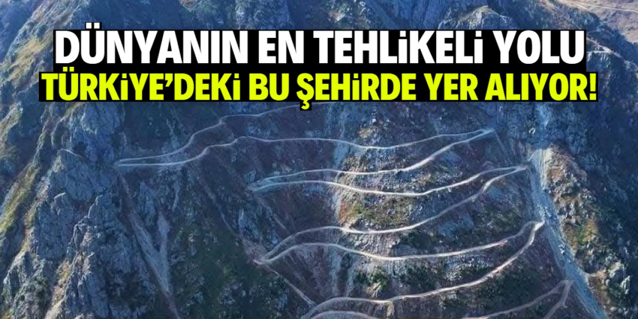 Dünyanın en tehlikeli yolu Türkiye'deki bu şehirde yer alıyor