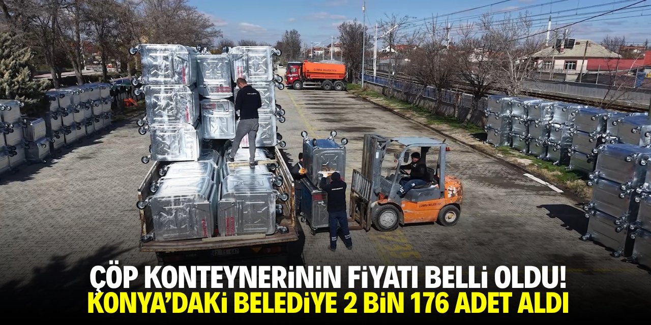Çöp konteynerinin fiyatı belli oldu! Konya'daki belediye 2 bin 176 adet aldı