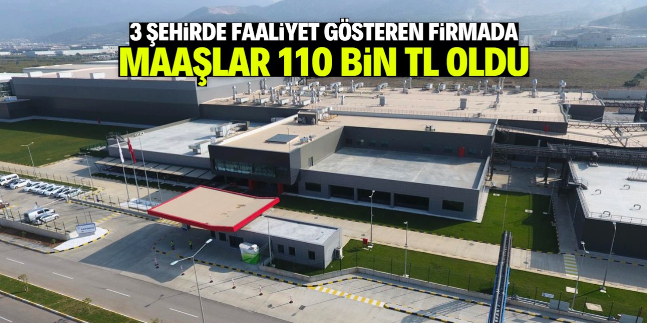 3 şehirde faaliyet gösteren firmada maaşlar 110 bin TL'ye yükseldi