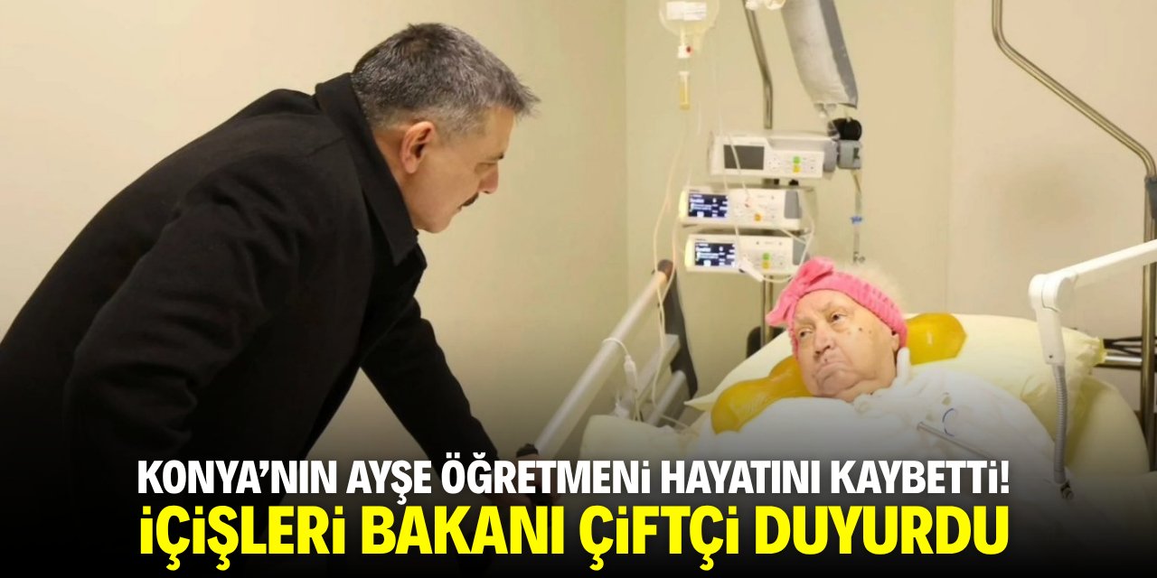 Konya’nın Ayşe öğretmeni hayatını kaybetti! İçişleri Bakanı Çiftçi duyurdu