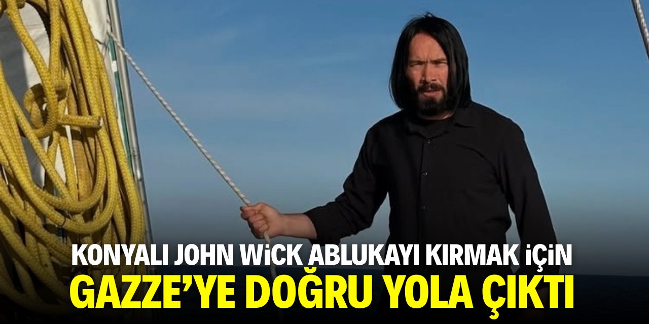 Konyalı John Wick ablukayı kırmak için Gazze’ye doğru yola çıktı