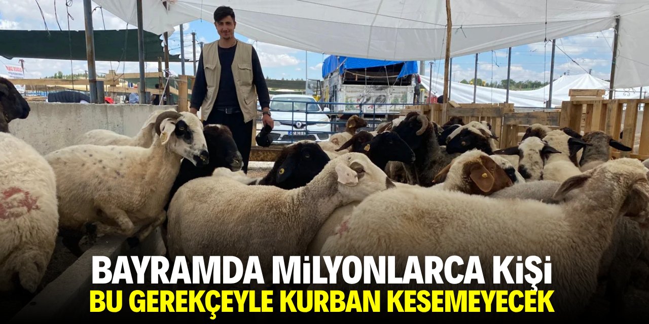 Bayramda milyonlarca kişi bu gerekçeyle kurban kesemeyecek