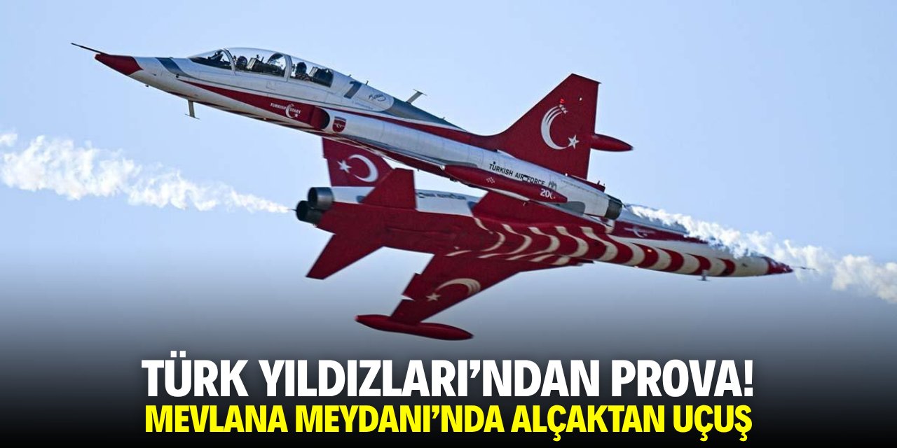 Türk Yıldızları'ndan Konya'da prova! Mevlana Meydanı'nda alçaktan uçuş