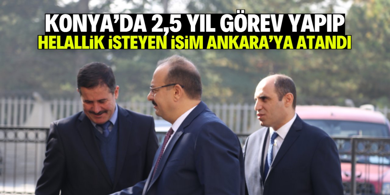 Konya'da 2,5 yıl görev yapıp helallik istemişti! Yakup Canbolat Ankara'ya atandı