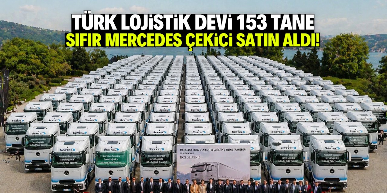 Türkiye'nin lojistik devi 153 tane sıfır kilometre çekici satın aldı