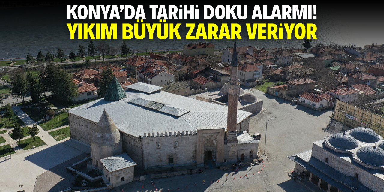 Konya'da tarihi doku alarmı! Yıkım büyük zarar veriyor