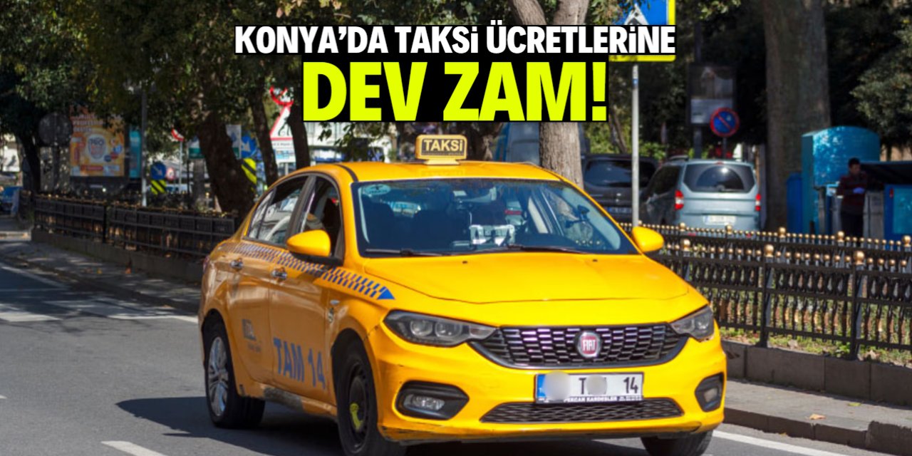 Konya'da taksi ücretlerine dev zam!