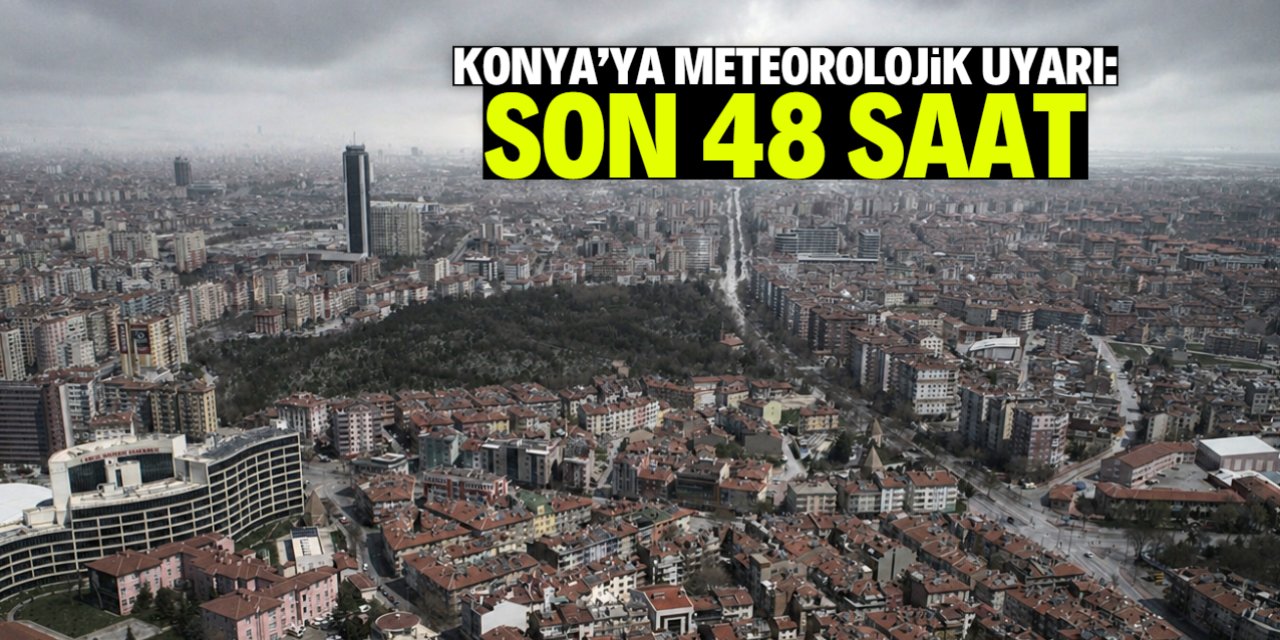 Konya'da hava sert değişecek