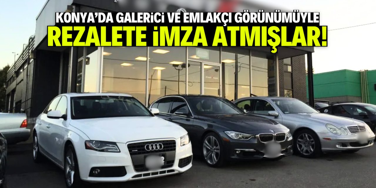 Konya'da galerici ve emlakçı görünümüyle rezalete imza atmışlar!