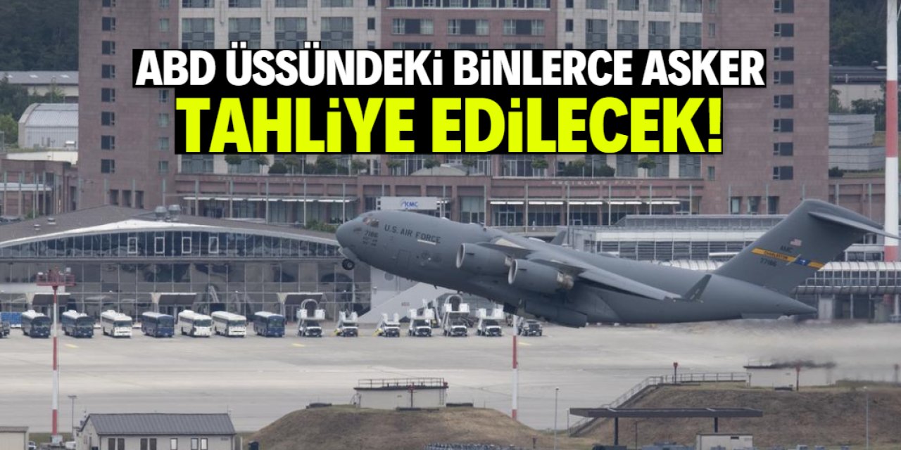 ABD üssündeki binlerce asker tahliye edilecek