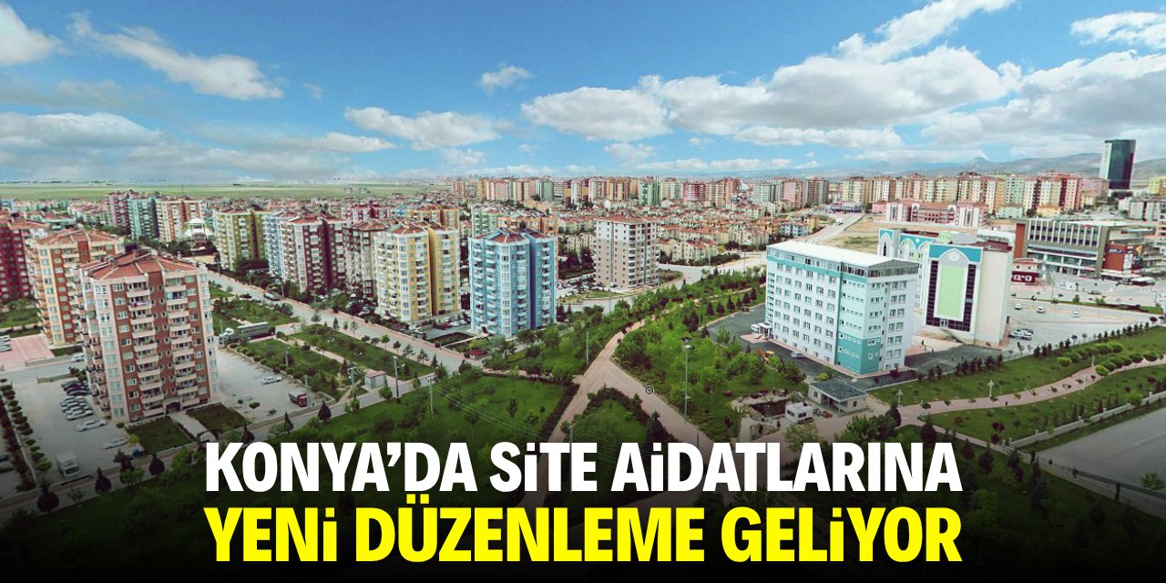 Konya'da site aidatlarına yeni düzenleme geliyor!