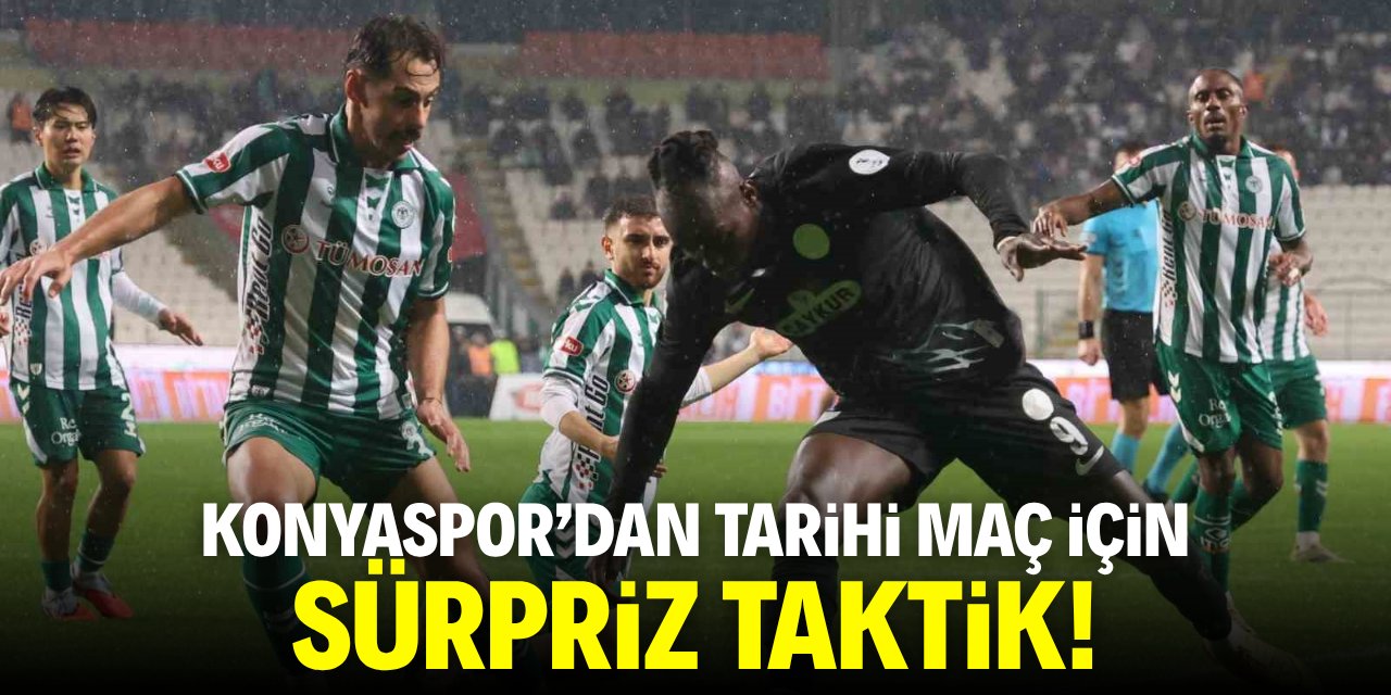 Konyaspor'dan tarihi maç için sürpriz taktik