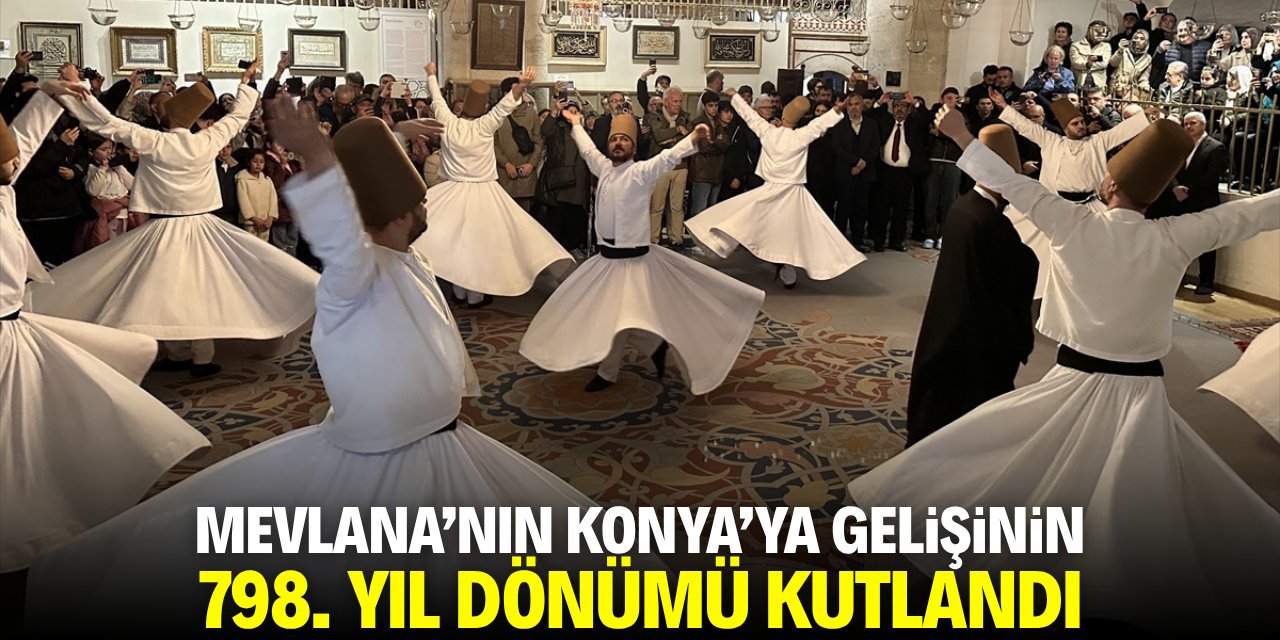 Mevlana'nın Konya'ya gelişinin 798. yıl dönümü kutlandı