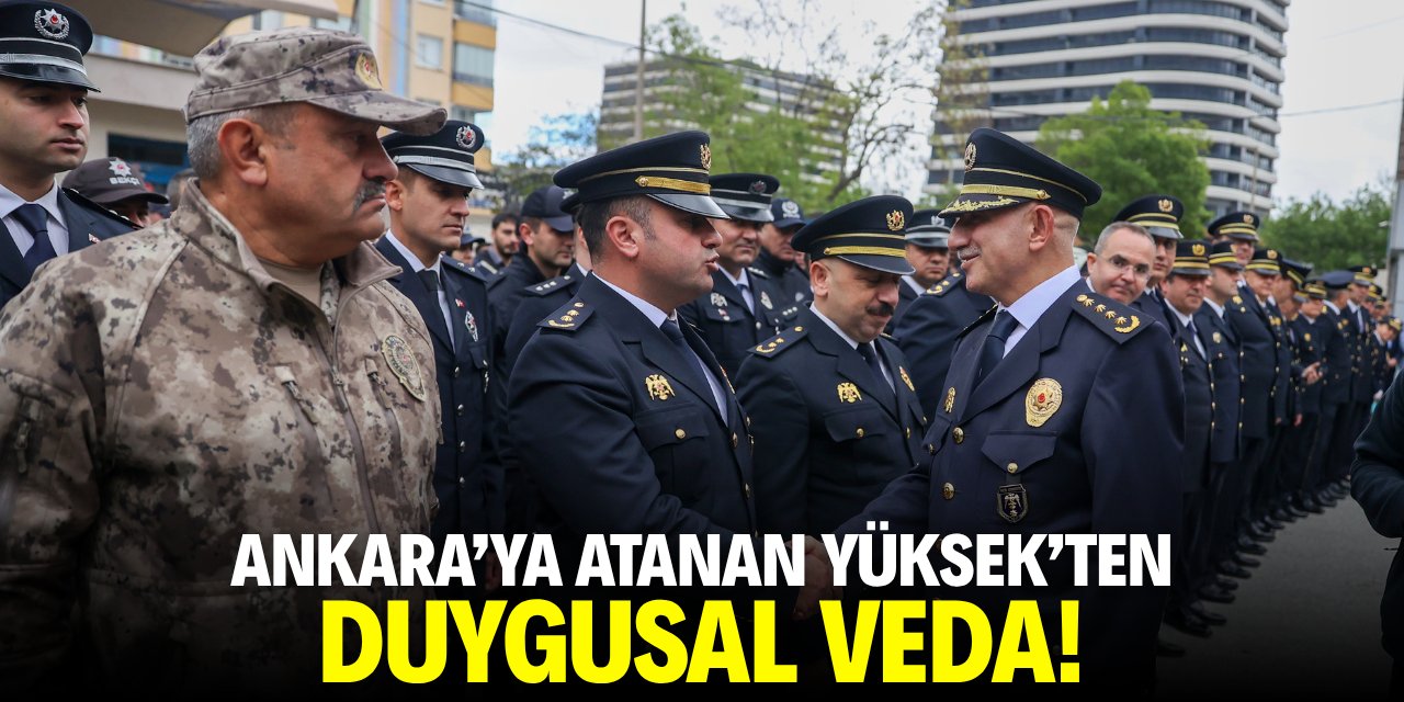 Ankara'ya atanan Yüksek'ten duygusal veda!