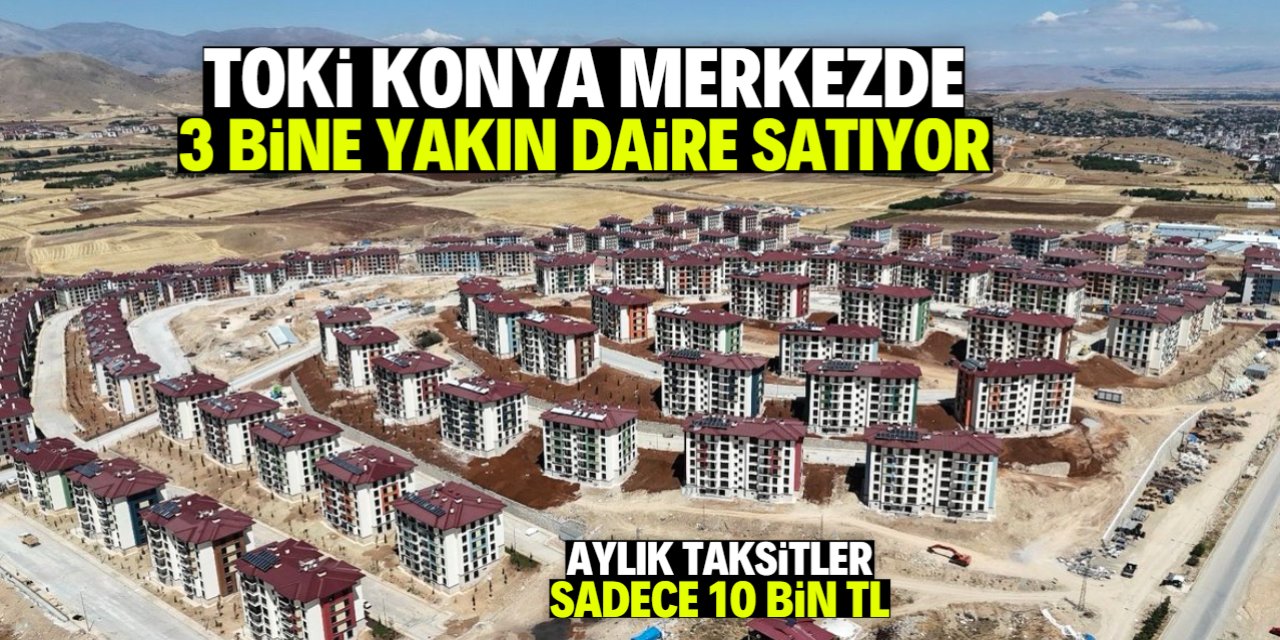 TOKİ Konya merkezde 10 bin TL taksitle daire satıyor!