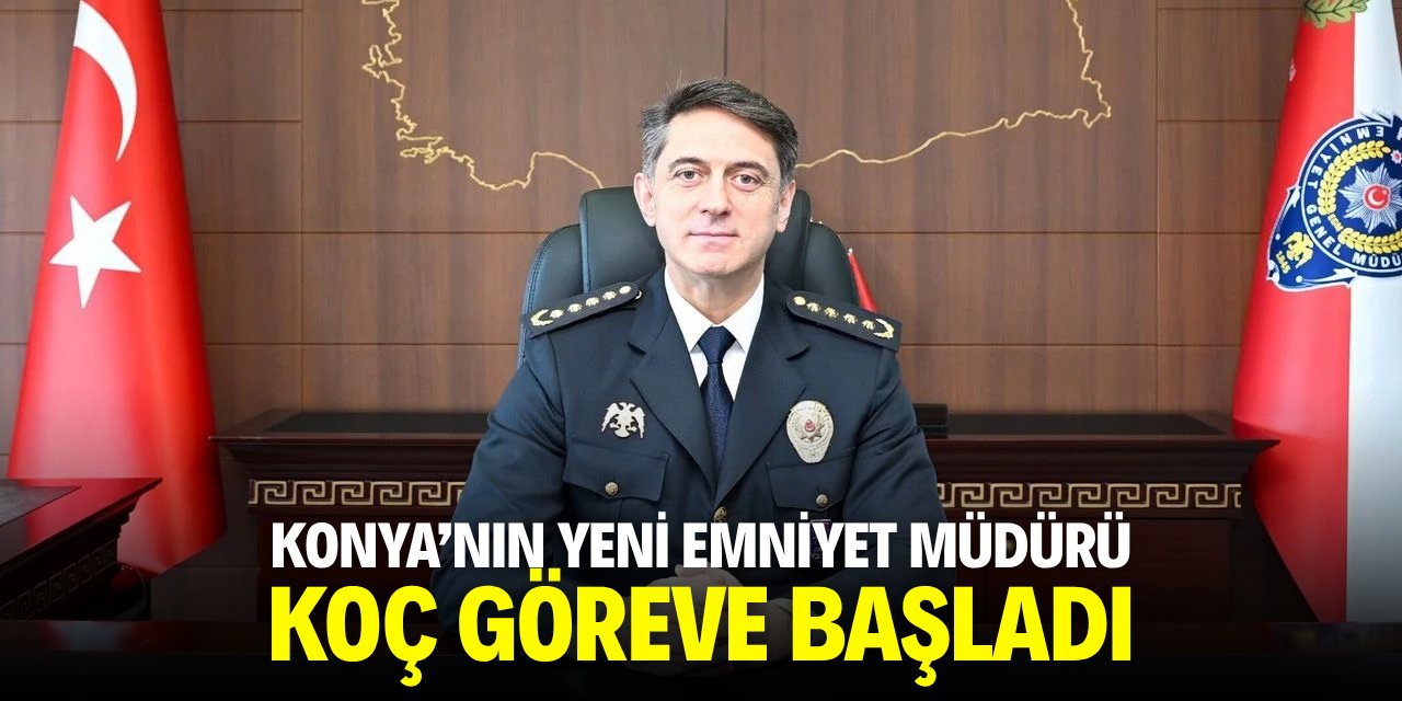 Konya'nın yeni Emniyet Müdürü Koç göreve başladı