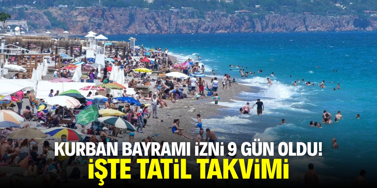 Kurban Bayramı izni 9 gün oldu! İşte tatil takvimi