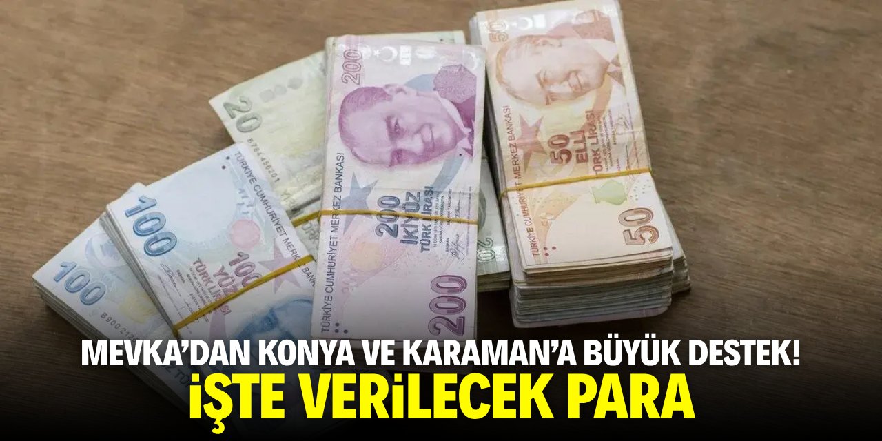 MEVKA'dan Konya ve Karaman'a büyük destek! İşte verilecek para
