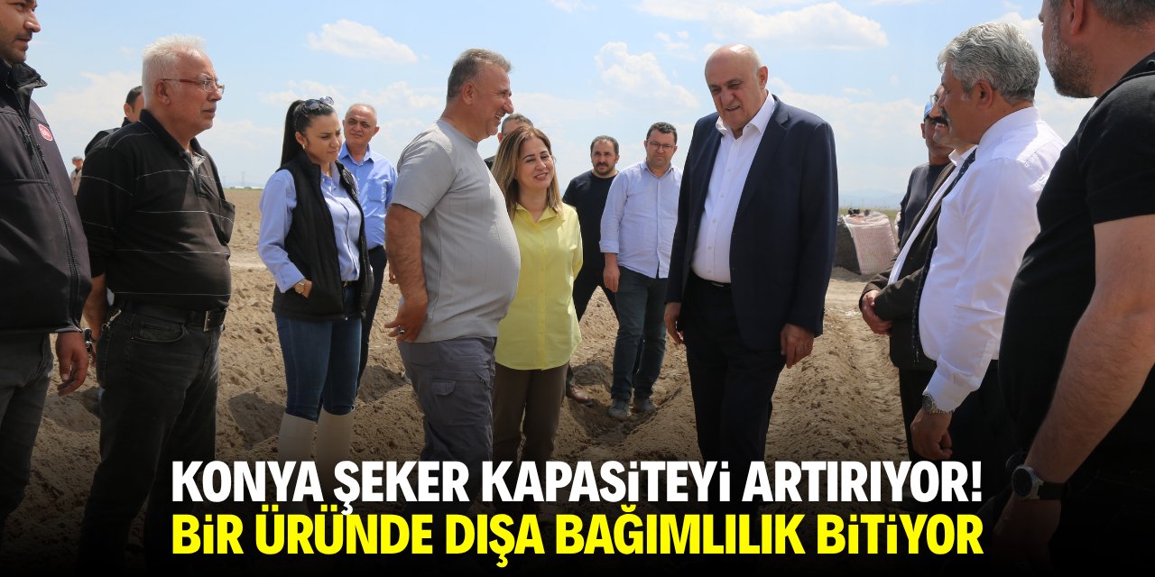 Konya Şeker kapasiteyi artırıyor! Bir üründe dışa bağımlılık bitiyor
