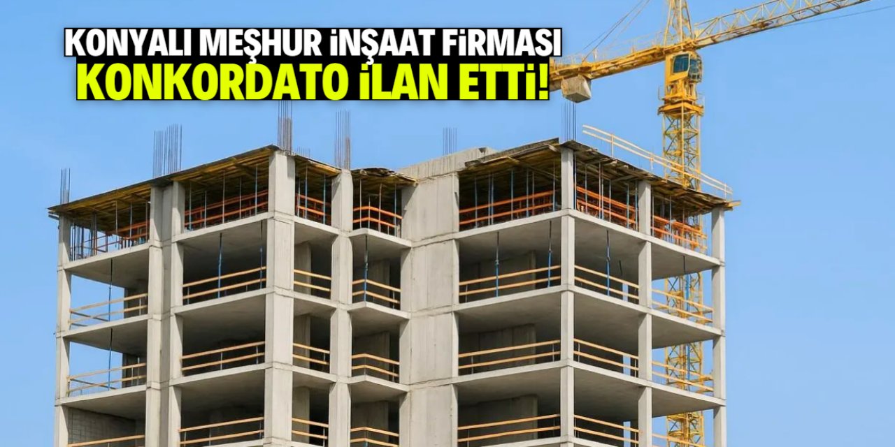 Konyalı meşhur inşaat firmasına 1 yıl mühlet verildi