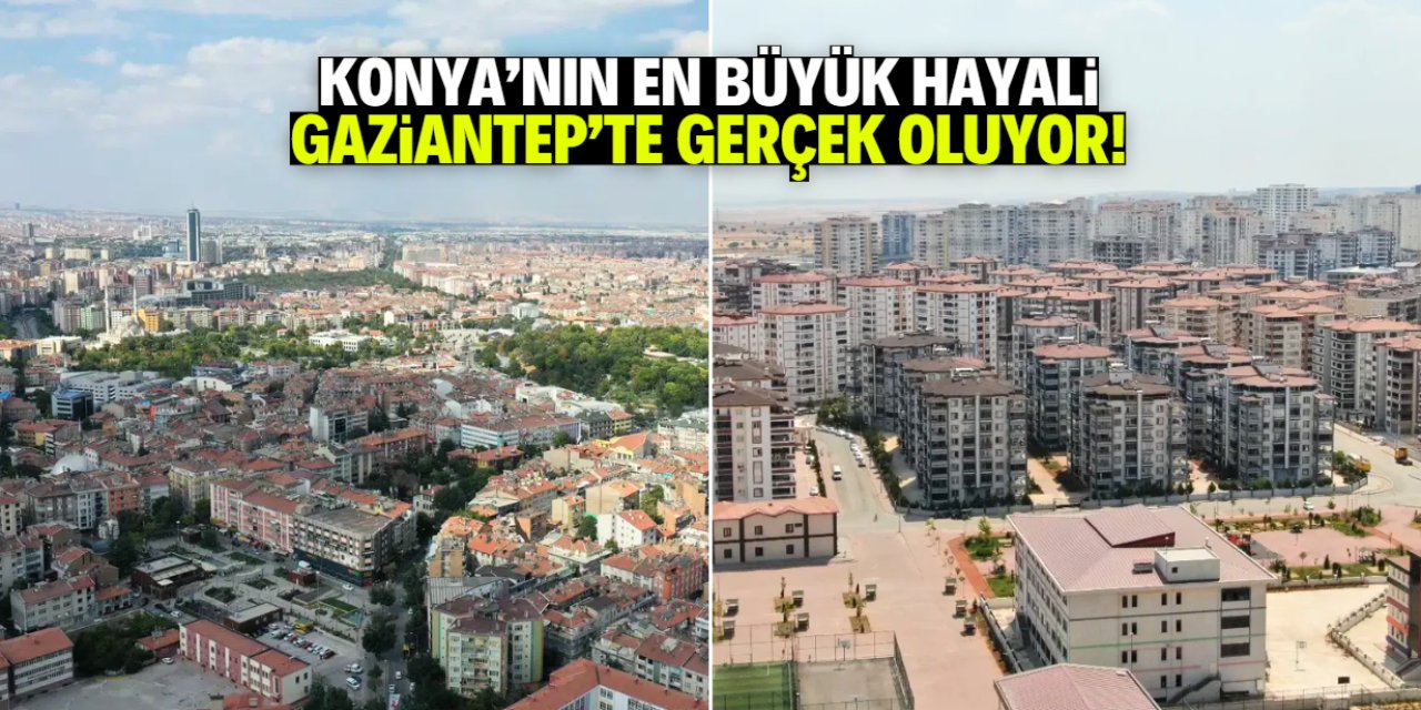 Konya'nın en büyük hayali Gaziantep'te gerçek oluyor