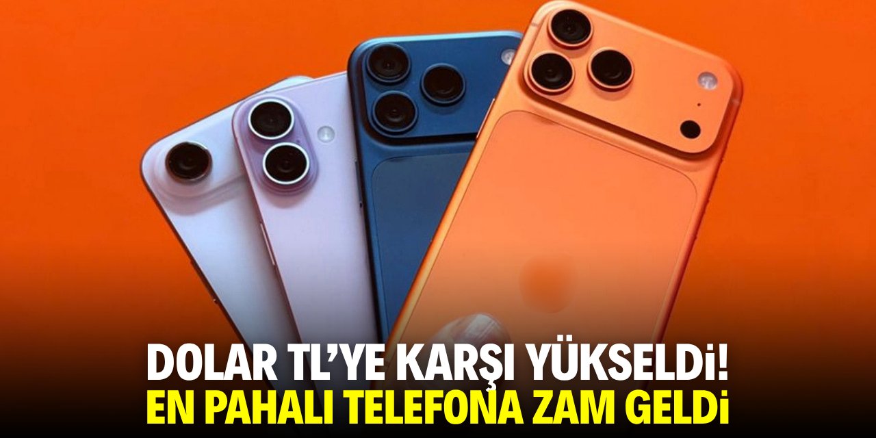 Dolar TL'ye karşı yükseldi! En pahalı telefon zamlandı