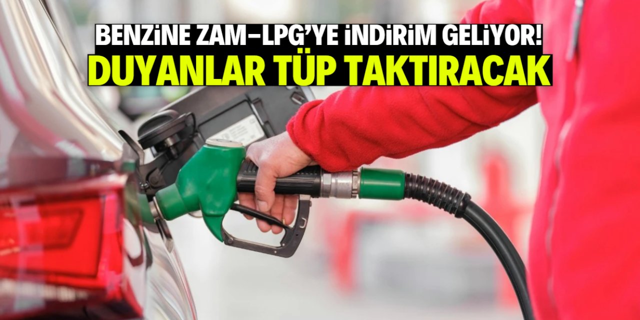 Benzine zam, LPG'ye indirim geliyor