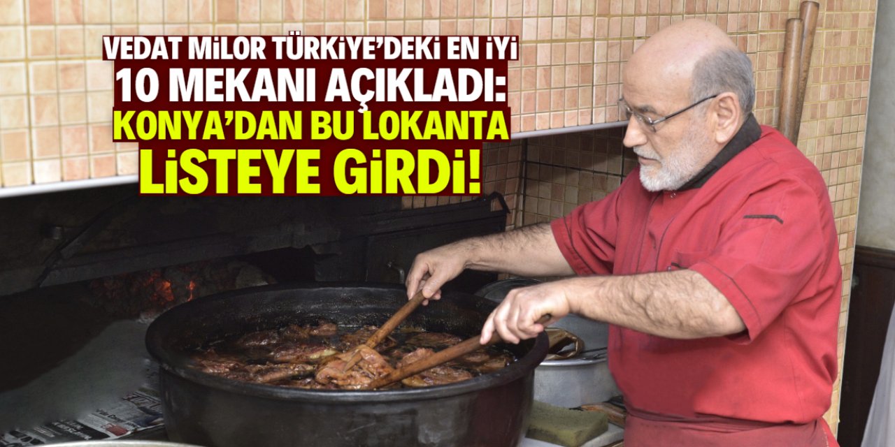 Vedat Milor'un listesine Konya'dan sadece bu lokanta girdi