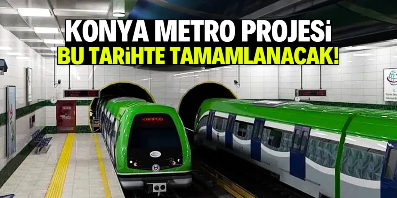 Konya Metro Projesi bu tarihte tamamlanacak mı?