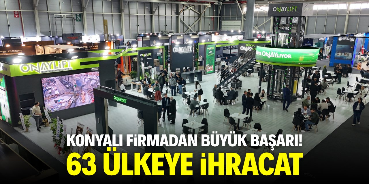 Konyalı firmadan büyük başarı! 63 ülkeye ihracat