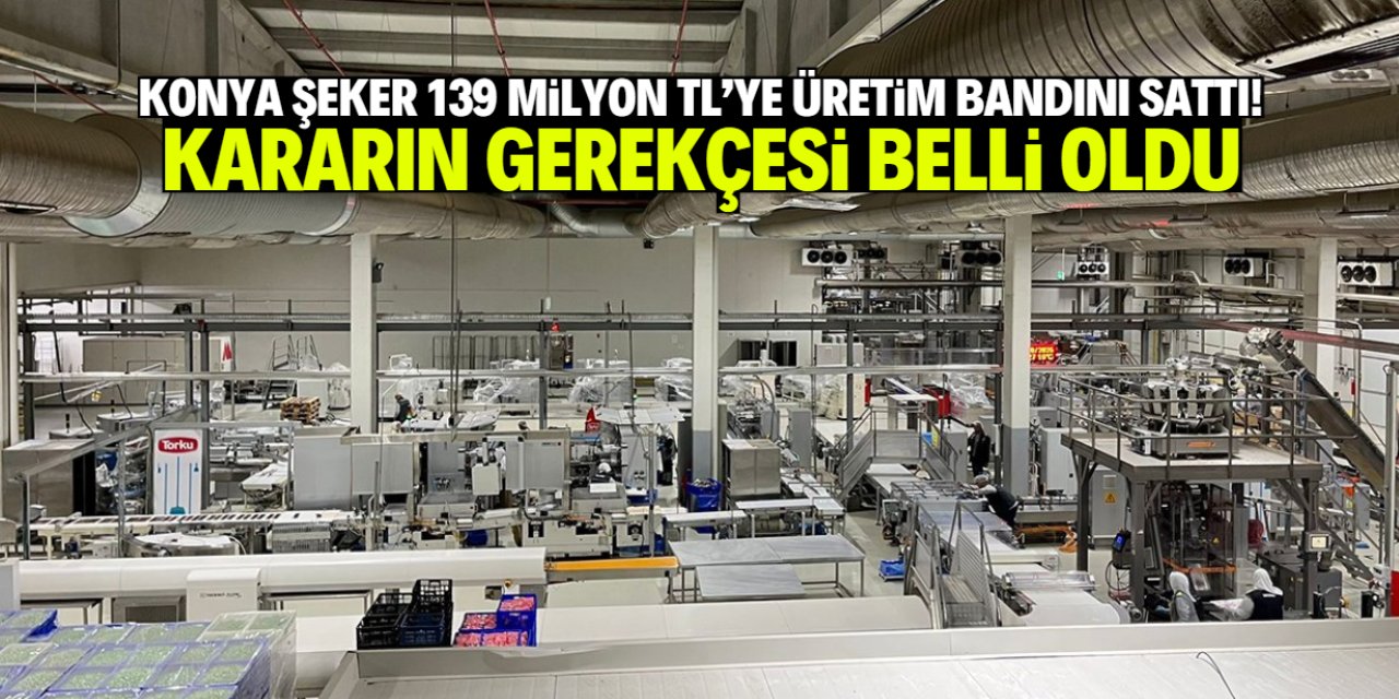Konya Şeker, Torku fabrikasında üretim bandını sattı! Gerekçesi belli oldu