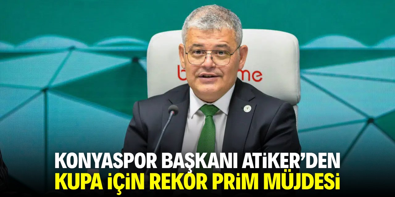 Konyaspor Başkanı Atiker'den kupa şampiyonluğuna rekor prim müjdesi